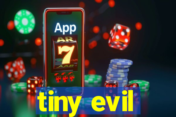 tiny evil